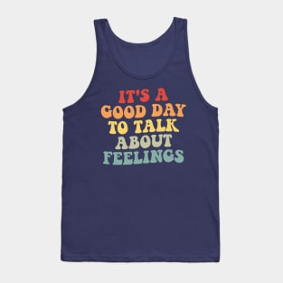 It's A Good Day to Talk About Feelings Tank Top